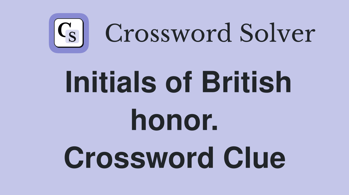 Initials of British honor. Crossword Clue Answers Crossword Solver